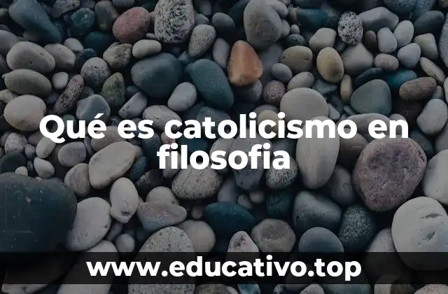 Qué es catolicismo en filosofia