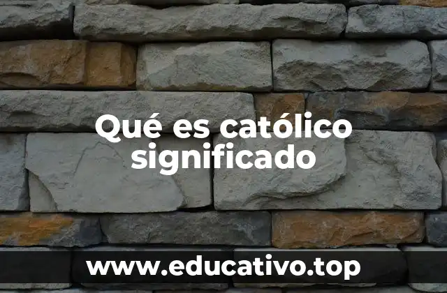 Qué es católico significado