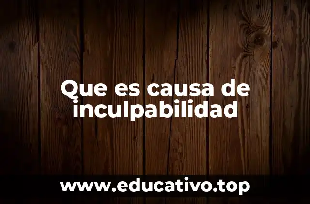 Que es causa de inculpabilidad