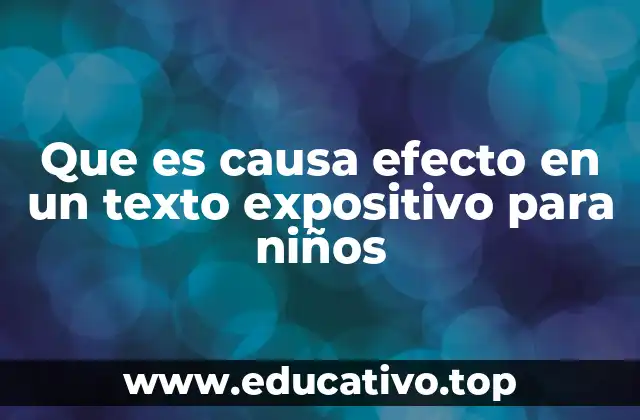 Que es causa efecto en un texto expositivo para niños