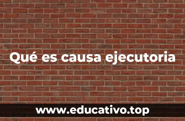 Qué es causa ejecutoria