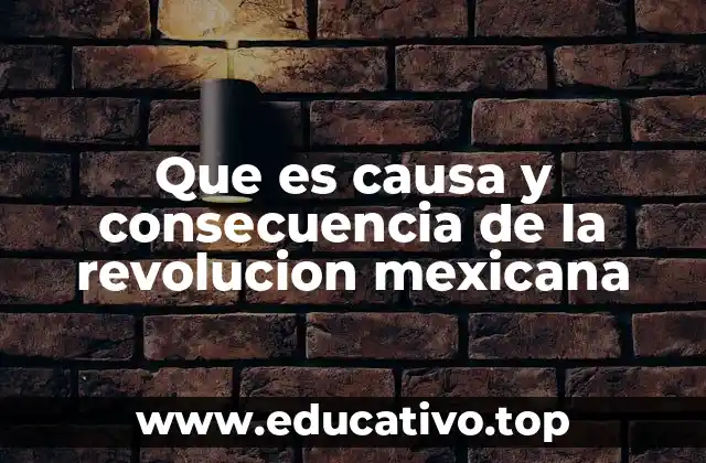 Que es causa y consecuencia de la revolucion mexicana