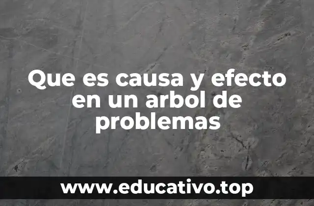 Que es causa y efecto en un arbol de problemas