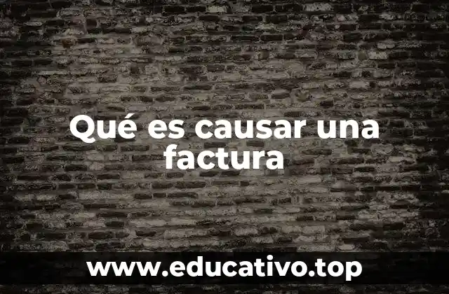 Qué es causar una factura
