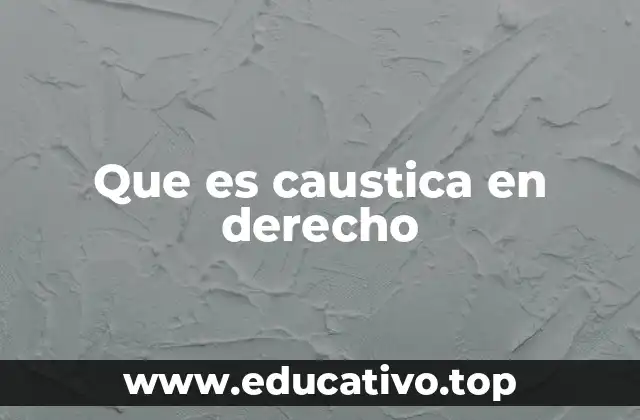 Que es caustica en derecho