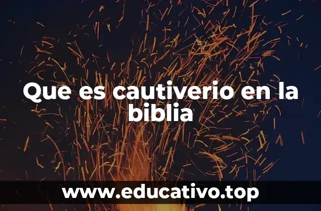 Que es cautiverio en la biblia