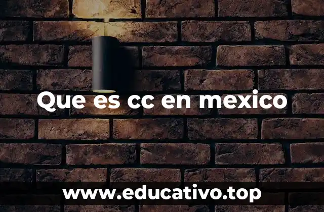 Que es cc en mexico