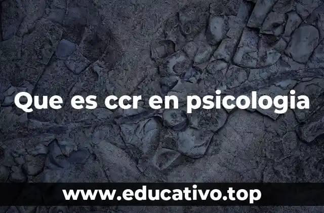 Que es ccr en psicologia