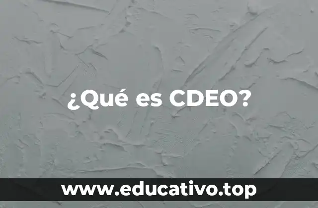 ¿Qué es CDEO?