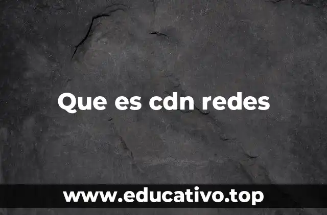 Que es cdn redes