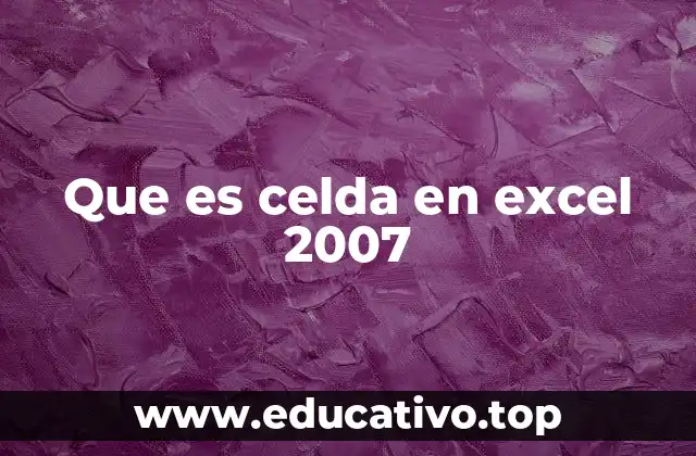 Que es celda en excel 2007