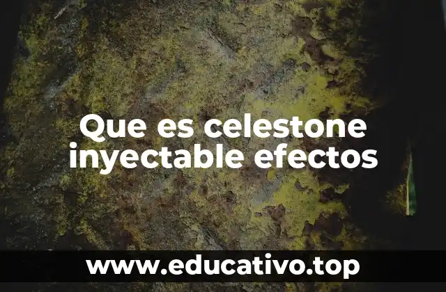 Que es celestone inyectable efectos
