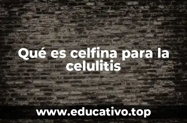 Qué es celfina para la celulitis