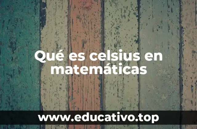 Qué es celsius en matemáticas