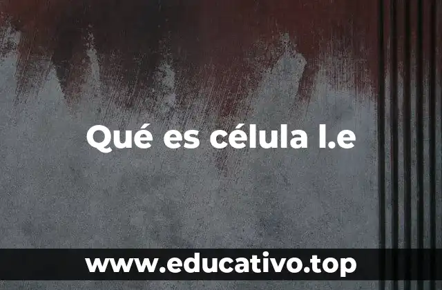 Qué es célula l.e