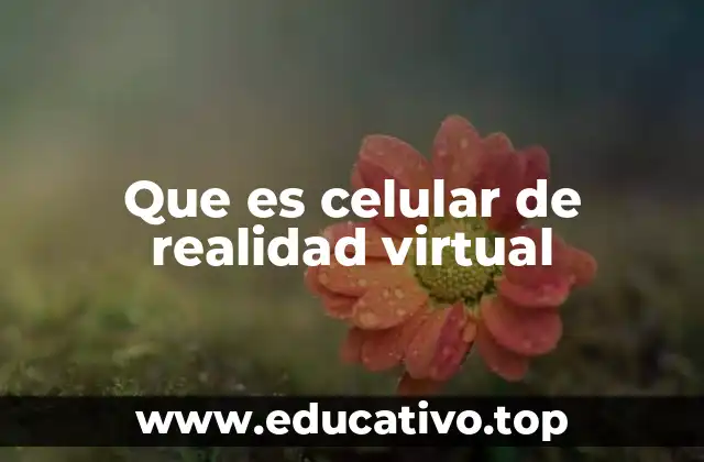 Que es celular de realidad virtual