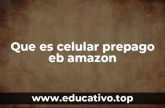 Que es celular prepago eb amazon