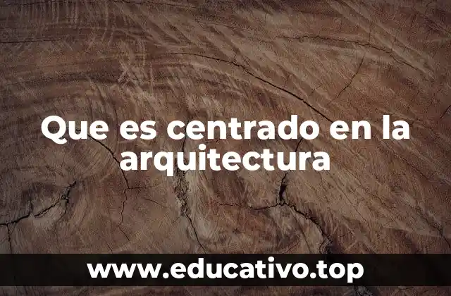 Que es centrado en la arquitectura