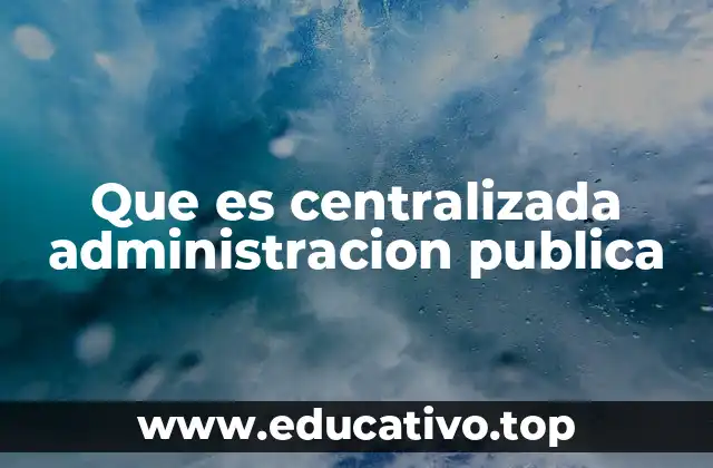 Que es centralizada administracion publica