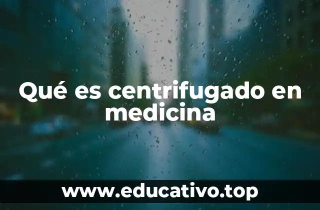 Qué es centrifugado en medicina