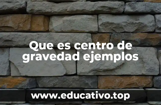 Que es centro de gravedad ejemplos