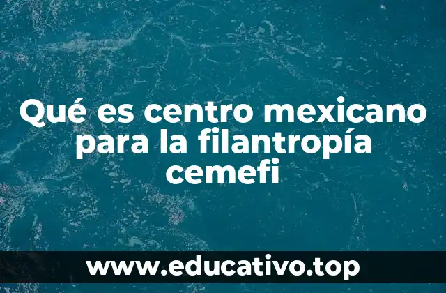 Qué es centro mexicano para la filantropía cemefi
