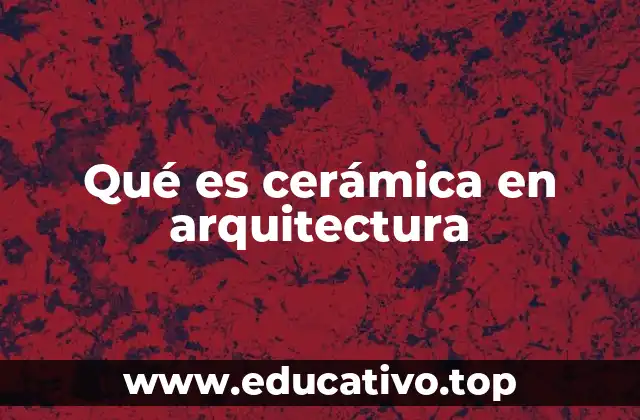 Qué es cerámica en arquitectura