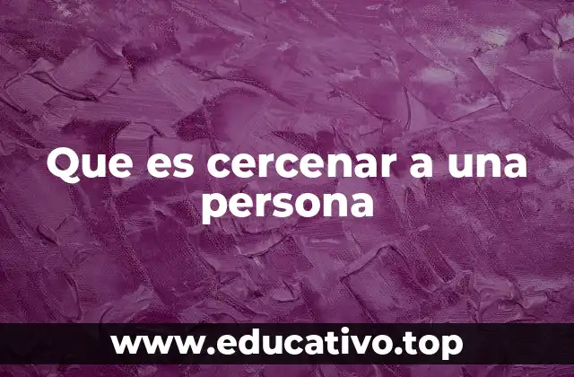 Que es cercenar a una persona