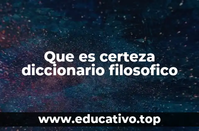 Que es certeza diccionario filosofico
