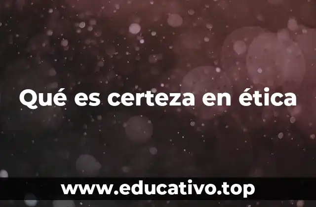 Qué es certeza en ética
