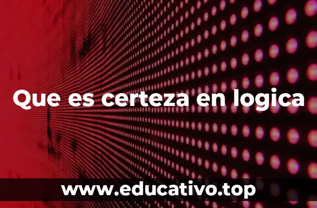Que es certeza en logica