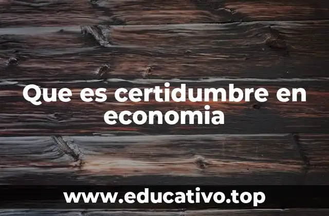 Que es certidumbre en economia