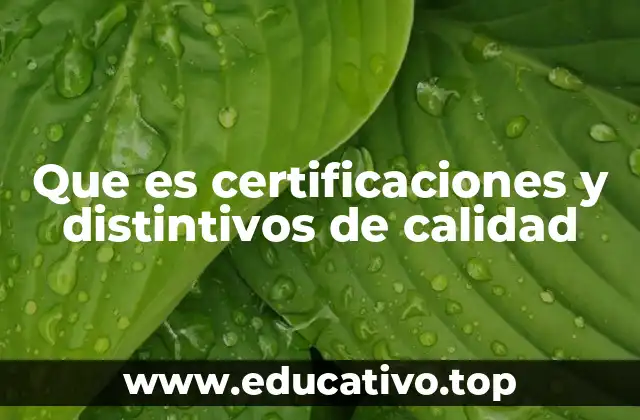 Que es certificaciones y distintivos de calidad