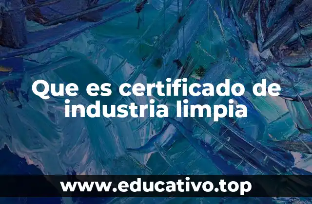 Que es certificado de industria limpia