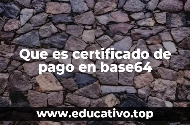 Que es certificado de pago en base64