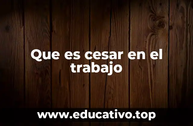 Que es cesar en el trabajo