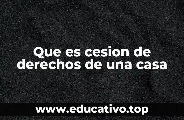 Que es cesion de derechos de una casa