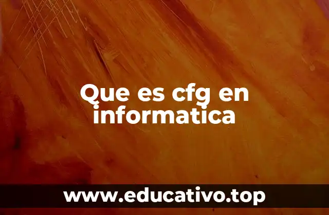 Que es cfg en informatica