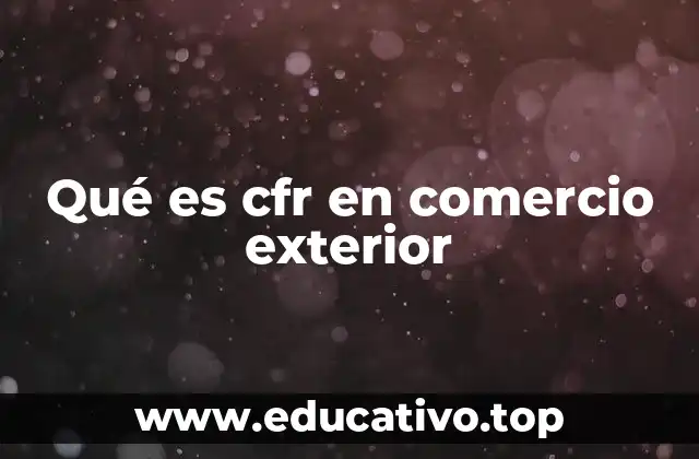 Qué es cfr en comercio exterior