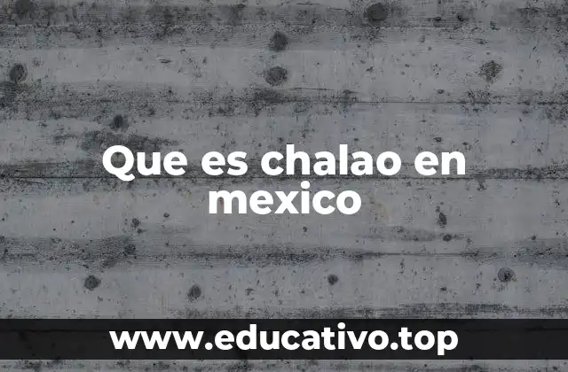 Que es chalao en mexico