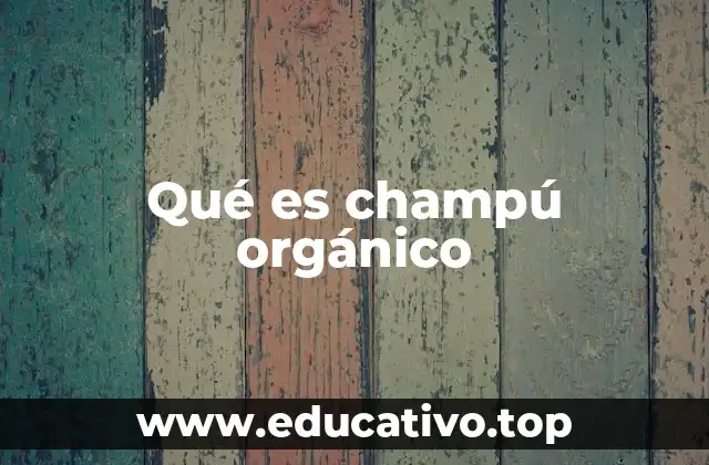 Qué es champú orgánico