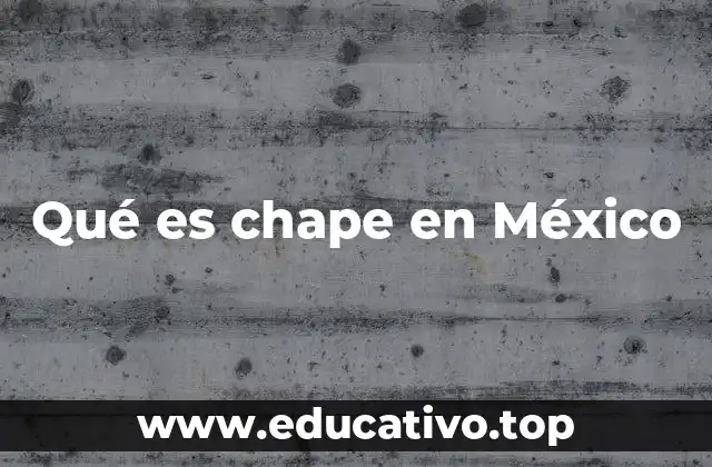 Qué es chape en México