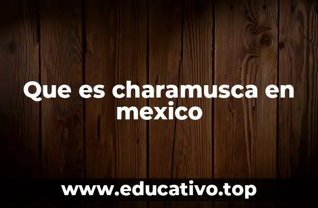 Que es charamusca en mexico