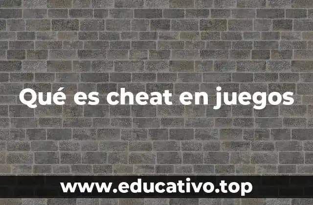 Qué es cheat en juegos