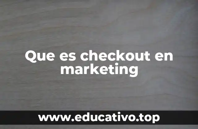 Que es checkout en marketing