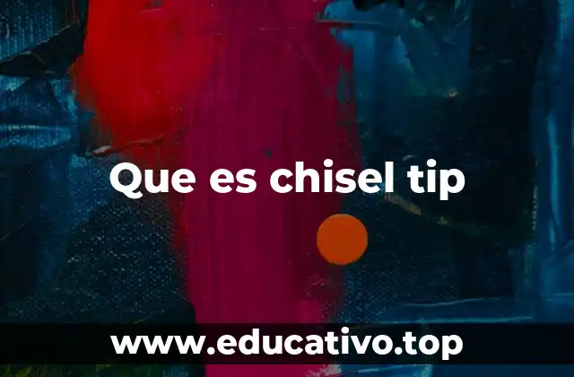 Que es chisel tip