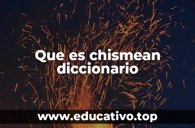 Que es chismean diccionario