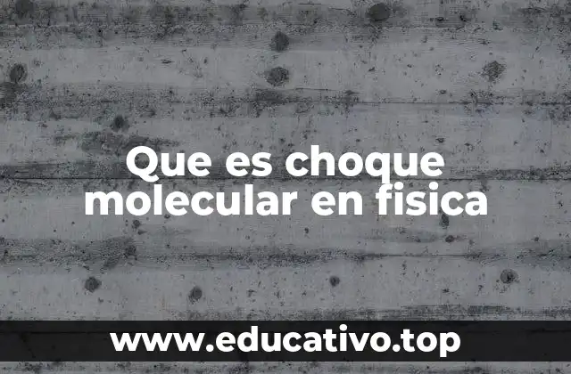 Que es choque molecular en fisica