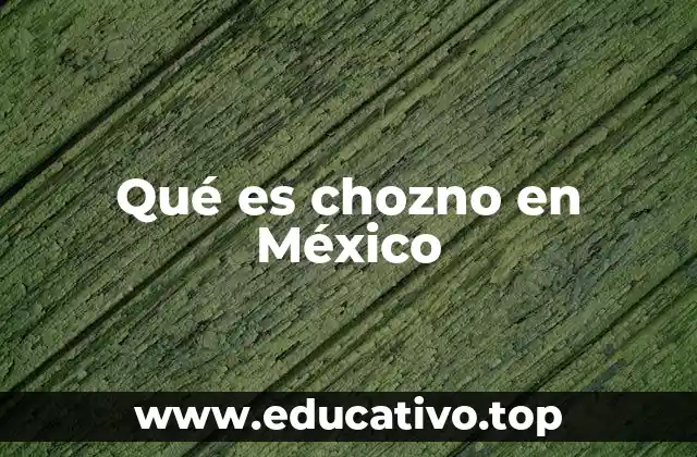 Qué es chozno en México