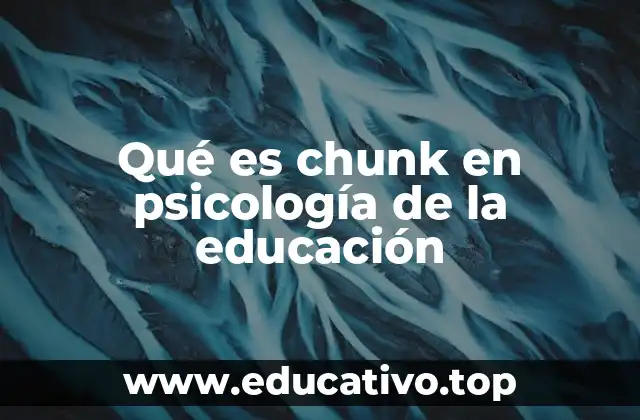 Qué es chunk en psicología de la educación
